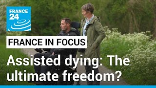 Assisted dying in France: The ultimate freedom? • FRANCE 24 English