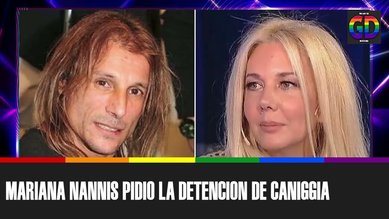 MARIANA NANNIS pidió la detención URGENDE de CANIGGIA
