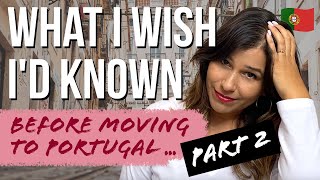 Moving to Portugal from UK | What I Wish I Had Known PART 2!