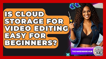 Is Cloud Storage For Video Editing Easy For Beginners? - The Hardware Hub