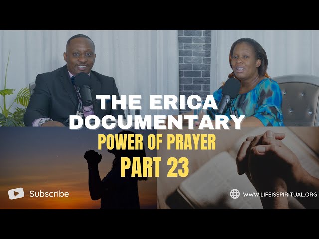 LIFE IS SPIRITUAL PRESENTS - ERICA DOCUMENTARY PART 23 - Power of Prayer class=