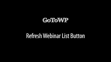 GoToWP Plugin: Refresh Webinar List Button