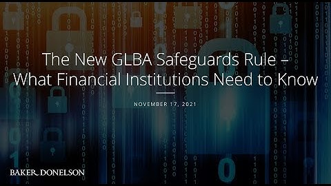 The New GLBA Safeguards Rule – What Financial Institutions Need to Know