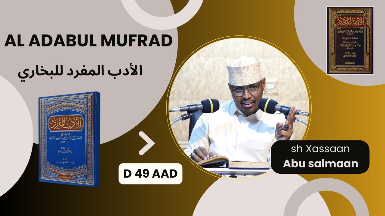 D 49 aad Kitaabka Adabul Mufrad ( الأدب المفرد للبخاري) Xadithka 792-817)  Sh Xassaan Abu Salmaan