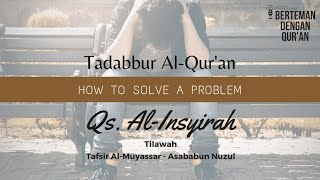 HOW TO SOLVE A PROBLEM - Qs. Al-Insyirah (Tilawah, tafsir dan asbabun nuzul)