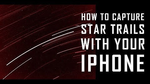 How to Capture Star Trails with Your iPhone