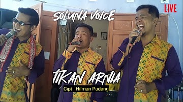TIKAN ARNIA  Cipt : HILMAN PADANG Cover SOLUNA VOICE