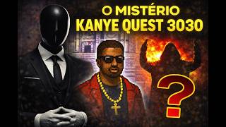 O MISTÉRIO DE KANYE QUEST 3030