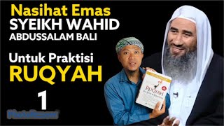 NASIHAT EMAS GURU BESAR RUQYAH (SYEIKH WAHID ABDUSSALAM BALI ) UNTUK PRAKTISI RUQYAH_1