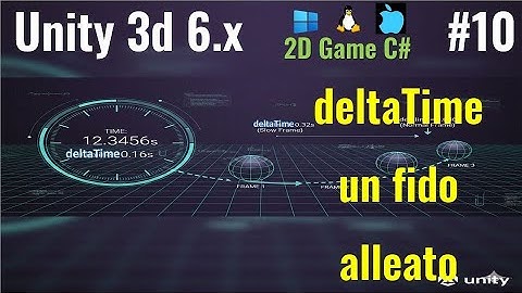Unity 6.x (per giochi 2D) ITA #09: il deltaTime, fido alleato