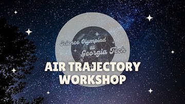 Air Trajectory Div. B/C Workshop | SciOly@GT 2024 Event Workshop Series
