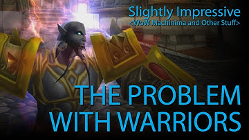 The Problem With Warriors (WoW Machinima)
