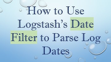 How to Use Logstash