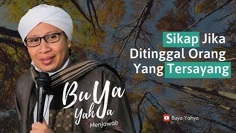 Sikap Jika Ditinggal Orang Yang Tersayang | Buya Yahya Menjawab