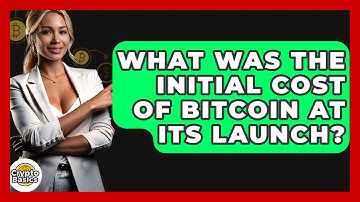 What Was the Initial Cost of Bitcoin at Its Launch? - CryptoBasics360.com