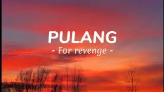 For revenge - Pulang (Lirik/Lyrics)