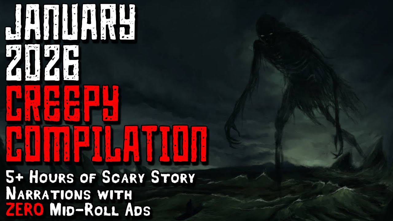 January 2026 Creepy Compilation - 5+ Hours of Scary Stories