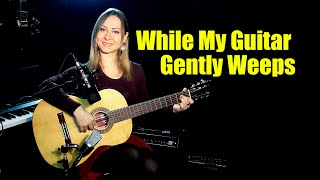 While My Guitar Gently Weeps - The Beatles | На Гитаре | Ноты Табы