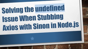 Solving the undefined Issue When Stubbing Axios with Sinon in Node.js