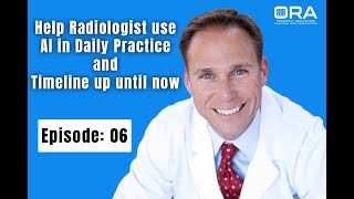 Help Radiologist use AI in Daily Practice and Timeline up until now - Episode 06