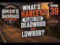 What's Harley's plans for "Deadwood" and Low Bob"?