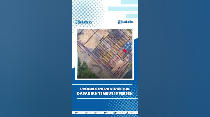 IKN NUSANTARA: Awal 2023, Progres Infrastruktur Dasar IKN Tembus 15 Persen