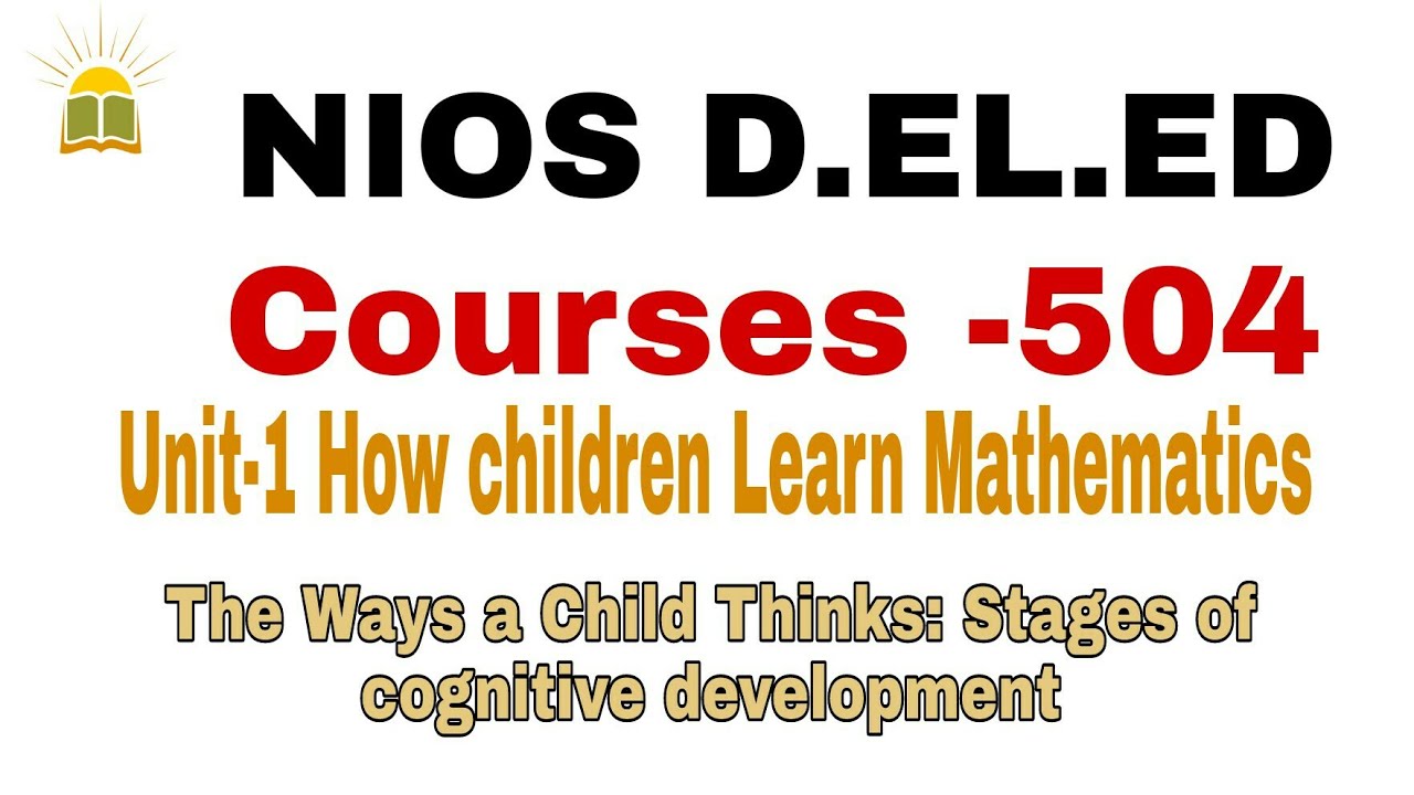 NIOS D.E.ED , Course-504  UNIT-1 (How children learn mathematics).