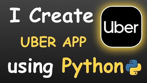 I CREATE UBER APP USING PYTHON && PYTHON PROJECTS FOR BEGINNERS