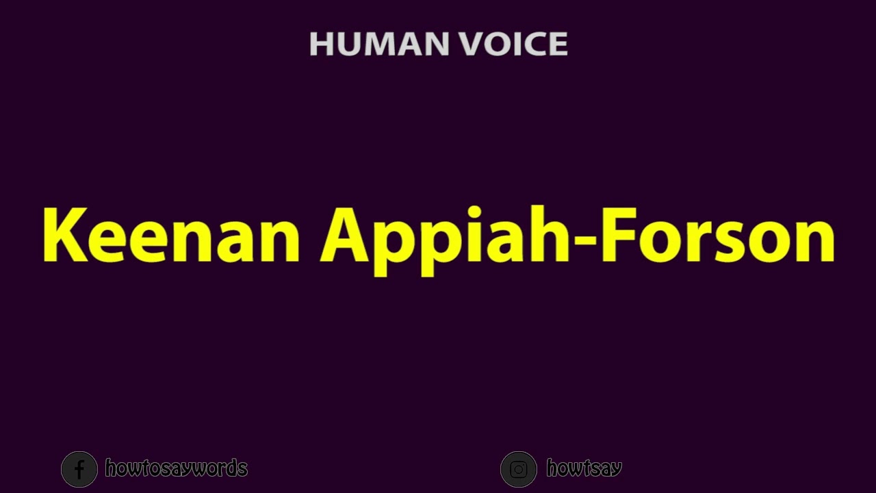 How To Pronounce Keenan Appiah Forson