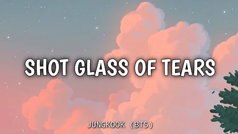 Shot Glass Of Tears - JUNGKOOK (BTS) Lyric