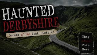 The Peak District's Darkest Secret: The Most Haunted Places in Derbyshire