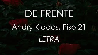 🔥 De Frente - Andry Kiddos, Piso 21 - ( Letra/Lyrics ) ✅