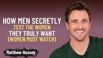 How Men Secretly Test the Women They Truly Want | Matthew Hussey Speech Motivation