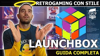 Launchbox, retrogaming con stile su Windows e Android. Guida completa.