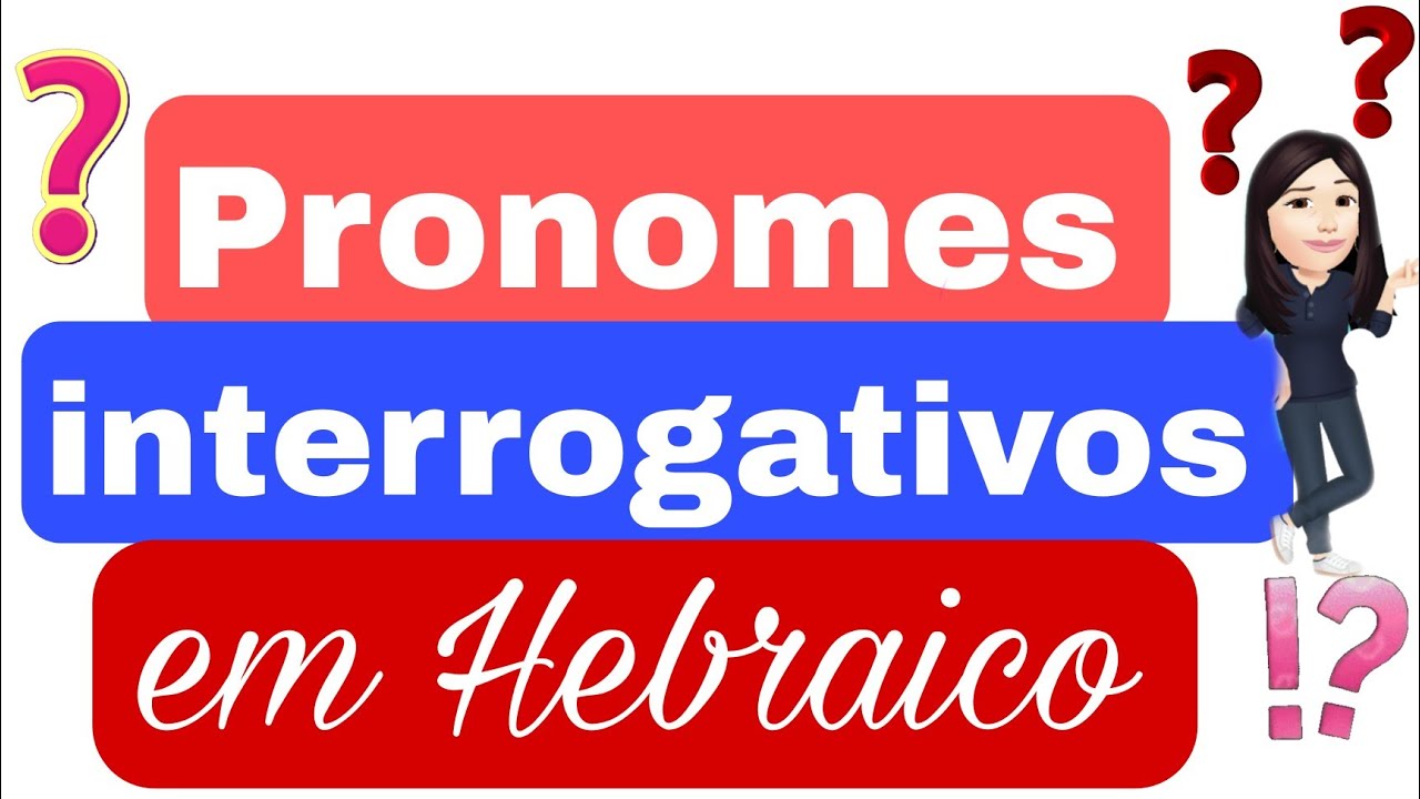 Pronomes interrogativos Hebraico | Hebraico Sem Segredo
