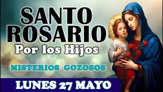 🌹SANTO ROSARIO POR LOS HIJOS 🌹LUNES  27 DE MAYO 2024 MISTERIOS GOZOSOS 🌹Santo Rosario de Hoy