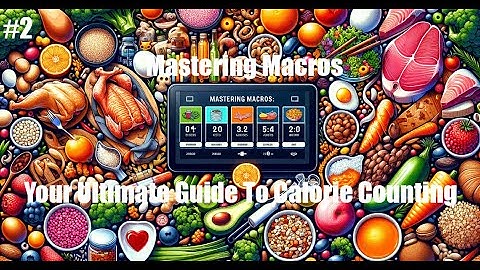 Mastering Macros: Your Ultimate Guide to Calorie Counting #2