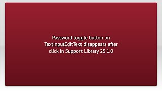 Password toggle button on TextInputEditText disappears after click in Support Library 25.1.0