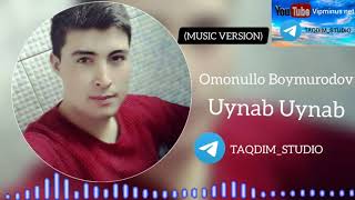 Omonullo Boymurodov Uynab uynab (MUSIC VERSION) T.ME/TAQDIM_STUDIO