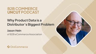 Why Product Data is a Distributor’s Biggest Problem with Jason Hein of B2B eCommerce Association