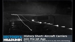 History Short: Aircraft Carriers Join the Jet Age