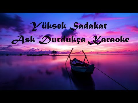 Yüksek Sadakat - Ask Durdukça / Akustik KARAOKE