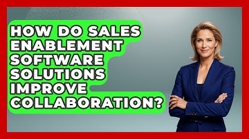 How Do Sales Enablement Software Solutions Improve Collaboration? | Sales Saas Breakdown News