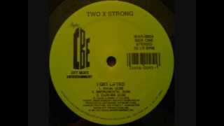 Two X Strong - I Get Lifted