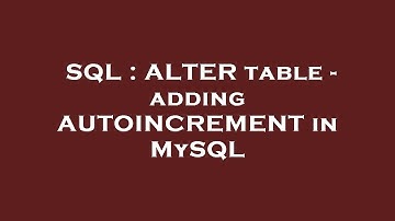 SQL : ALTER table - adding AUTOINCREMENT in MySQL