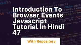 Introduction to browser events javascript tutorial in hindi 47
