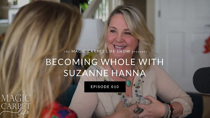 Magic Carpet Life - Episode 10: Becoming Whole with Suzanne Hanna