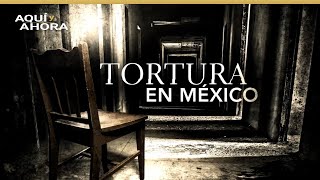 Tortura en México (2017) | Especial de Aquí y Ahora