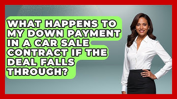 What Happens To My Down Payment In A Car Sale Contract If The Deal Falls Through?