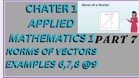applied mathematics 1:Norms and concerts of vectors examples(6,7,8 @ 9) part 6